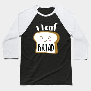 I Loaf Bread Baseball T-Shirt